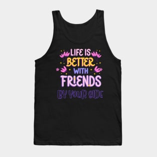 Life is Better with Friends by your side Tank Top